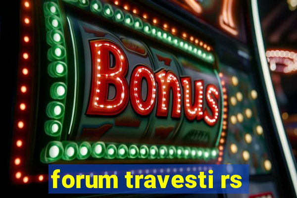 forum travesti rs